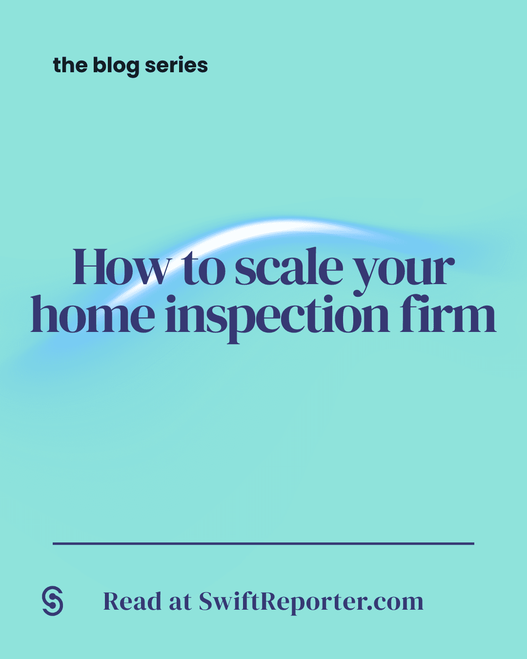 swiftreporter software blog post on scaling a home inspection business