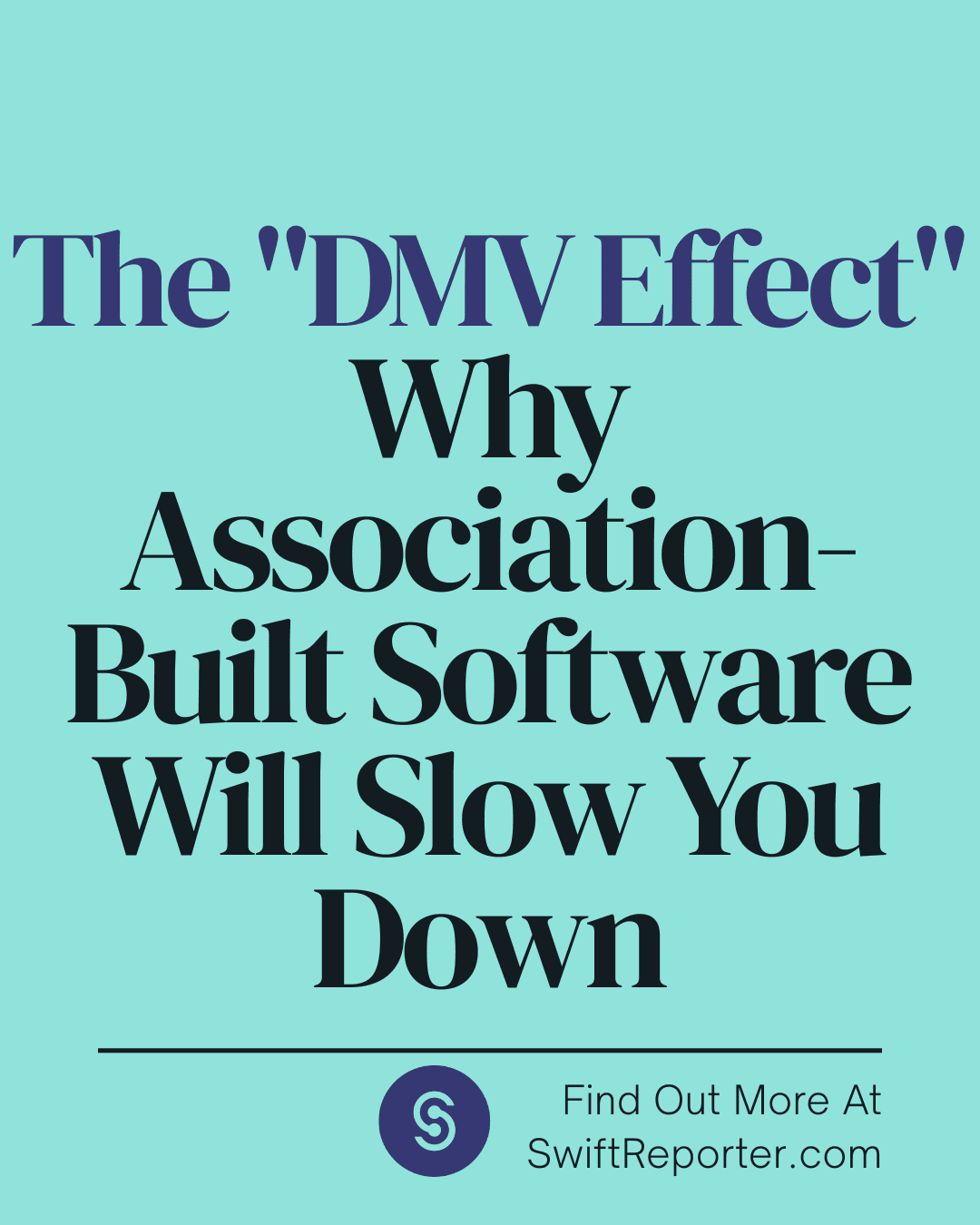 SwiftReporter blog header titled 'The DMV Effect: Why Association-Built Software Will Slow You Down,' comparing outdated association software to the DMV.